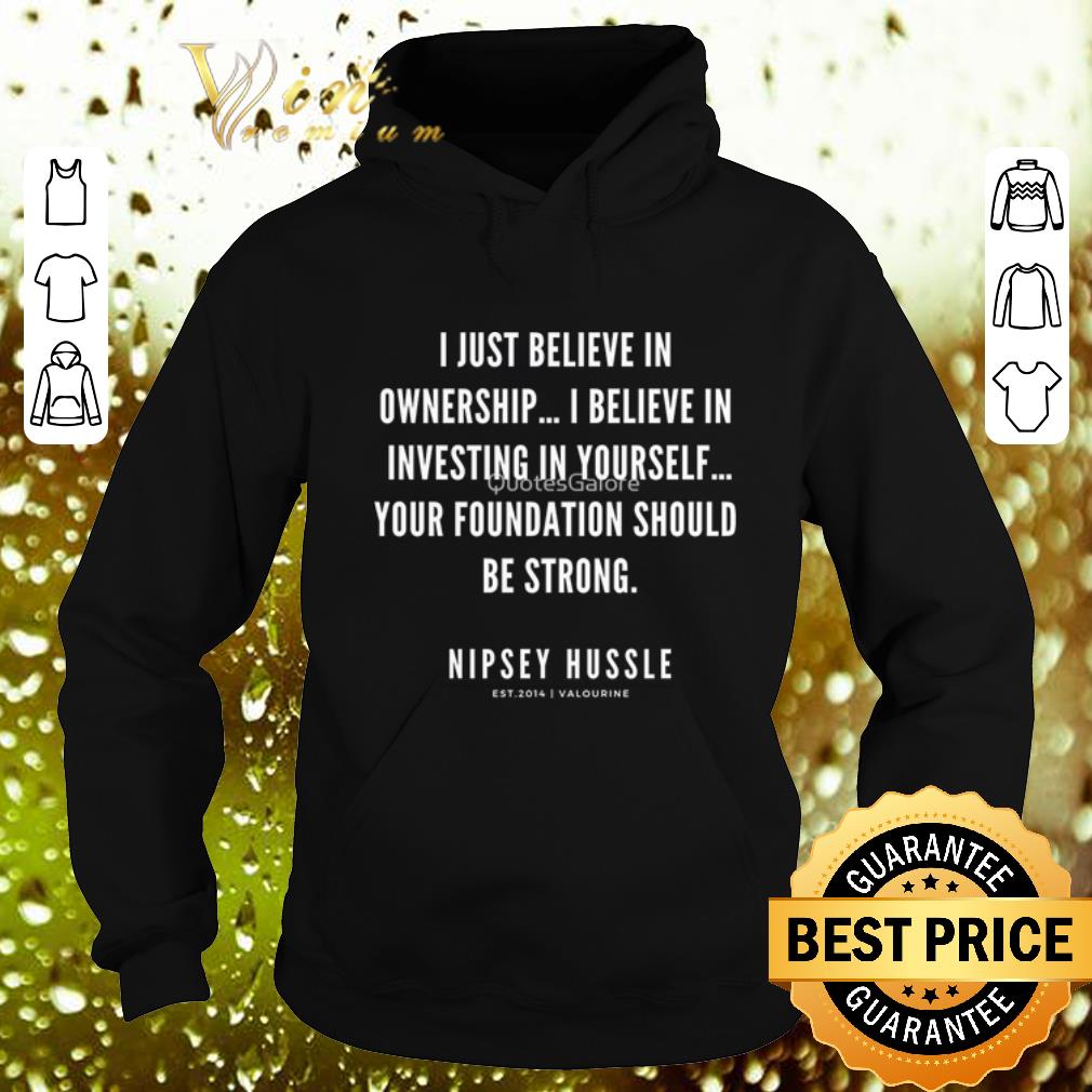 Official Rip Nipsey Hussle i just believe in ownership i believe in investing in yourself shirt Official Rip Nipsey Hussle i just believe in ownership i believe in investing in yourself shirt 4 - Official Rip Nipsey Hussle i just believe in ownership i believe in investing in yourself shirt