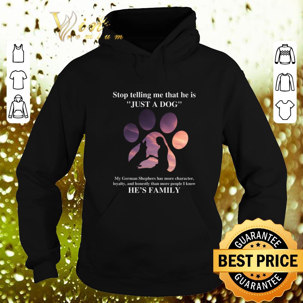 Original German Shepherd stop telling me that he is just a dog shirt Original German Shepherd stop telling me that he is just a dog shirt 4 - Original German Shepherd stop telling me that he is just a dog shirt