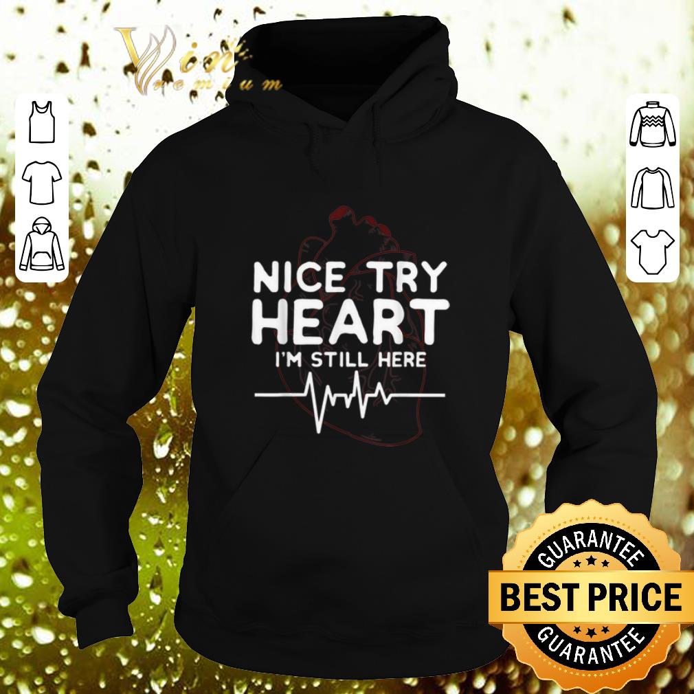 Original Nice try Heart I m Still Here heartbeat nurse shirt 4 - Original Nice try Heart I'm Still Here heartbeat nurse shirt