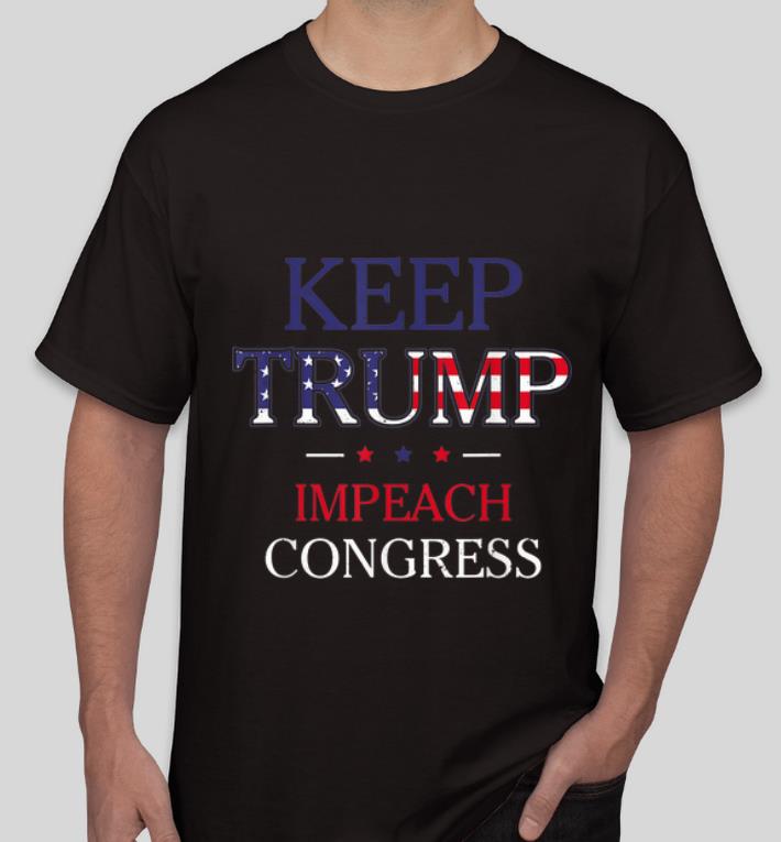 Pretty Keep Trump Impeach Congress 2020 shirt 4 - Pretty Keep Trump Impeach Congress 2020 shirt