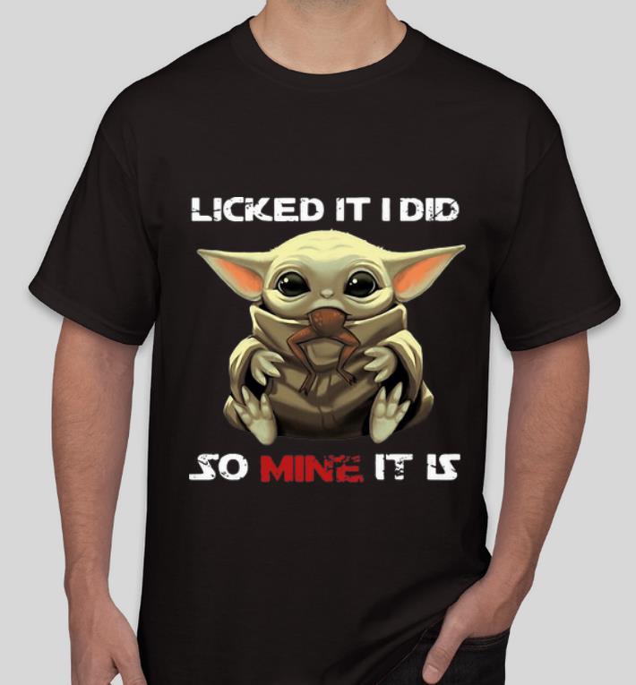 Awesome Baby Yoda Licked It I Did So Mine It Is shirt 4 - Awesome Baby Yoda Licked It I Did So Mine It Is shirt