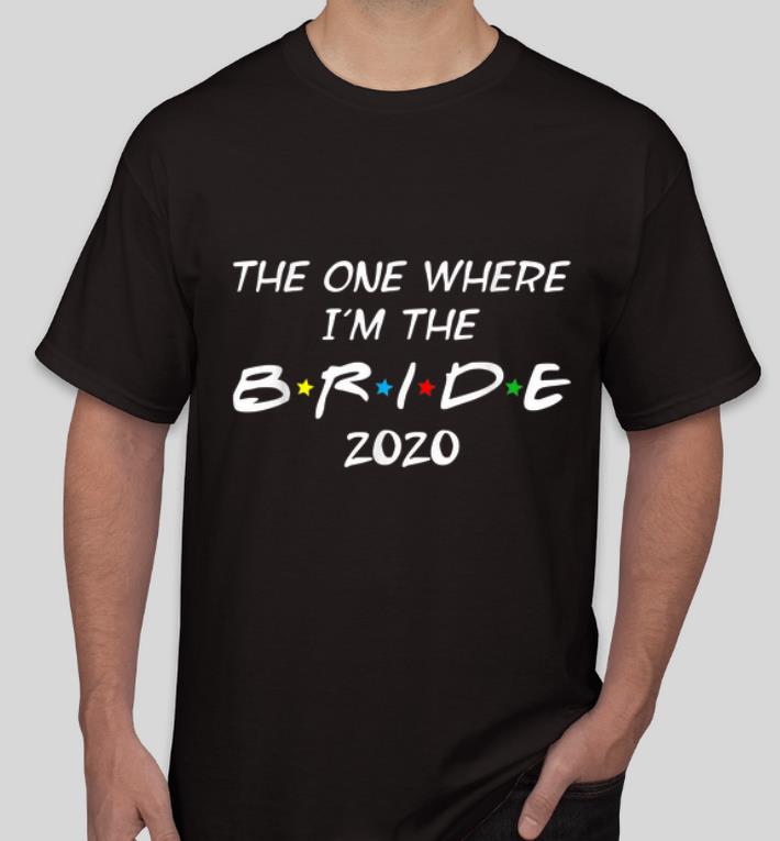 Great The One Where I m The Bride 2020 shirt 4 - Great The One Where I'm The Bride 2020 shirt