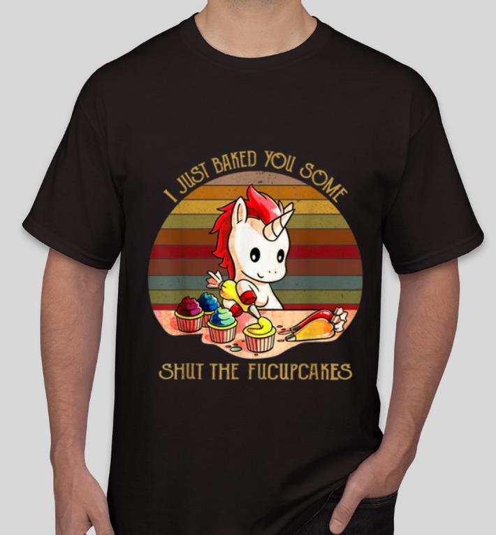 Hot Vintage Unicorn I Just Baked You Some Shut The Fucupcakes shirt 4 - Hot Vintage Unicorn I Just Baked You Some Shut The Fucupcakes shirt