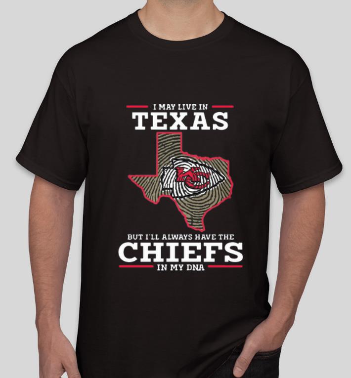Official I May Live In Texas But I ll Always Have The Chiefs In My DNA shirt 4 - Official I May Live In Texas But I’ll Always Have The Chiefs In My DNA shirt