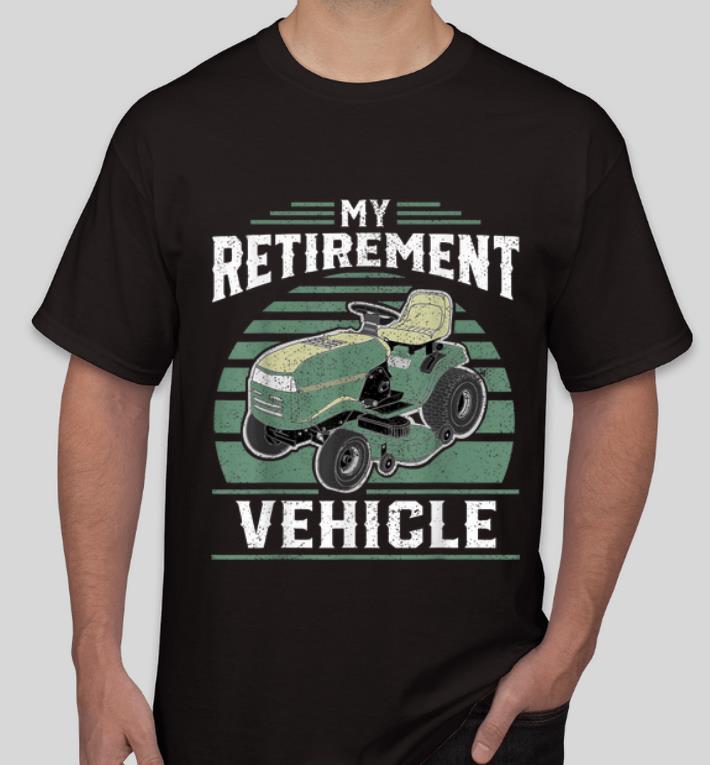 Official My Retirement Vehicle Lawn Mower Vintage shirt 4 - Official My Retirement Vehicle Lawn Mower Vintage shirt