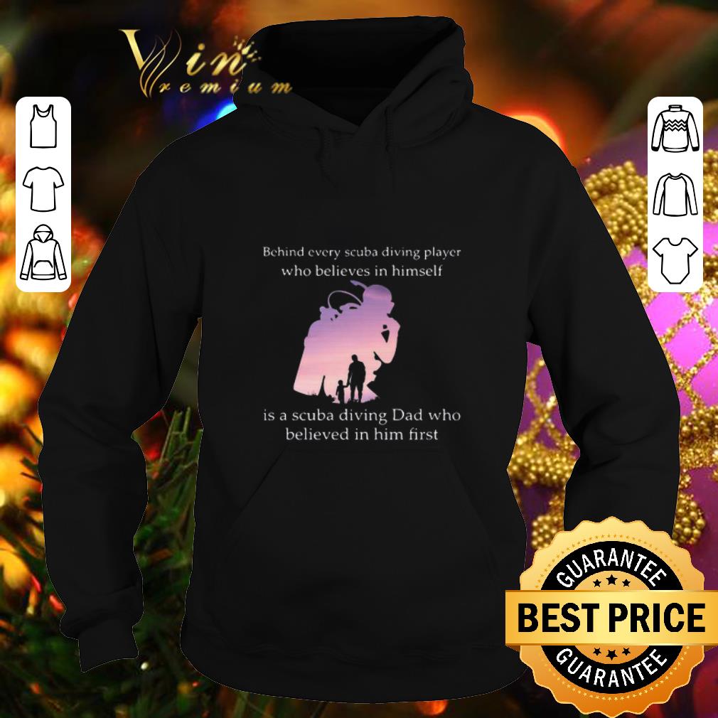 Original Behind every scuba diving player who believes in himself is dad shirt 4 - Original Behind every scuba diving player who believes in himself is dad shirt
