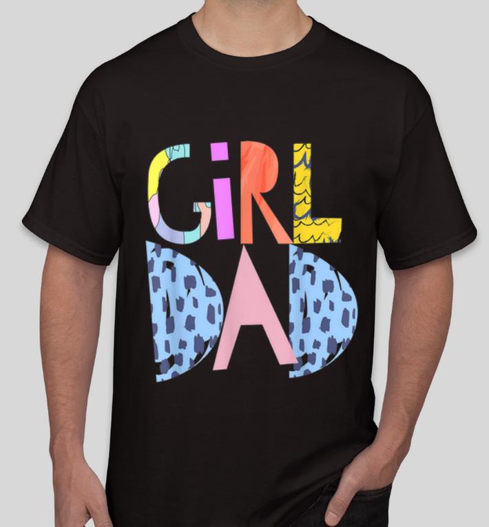 Original Girldad Girl Dad Im A Girls Dad Proud Dad Gear shirt 4 - Original #Girldad Girl Dad Im A Girls Dad Proud Dad Gear shirt