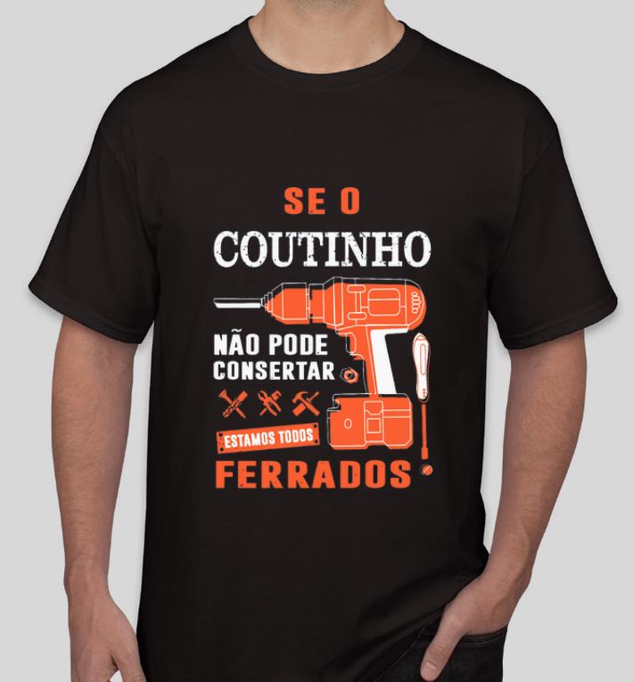 Pretty Seo Coutinho Nao Pode Consertar Ferrados shirt 4 - Pretty Seo Coutinho Nao Pode Consertar Ferrados shirt