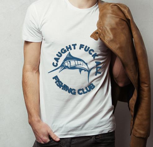 Pretty Swordfish Caught Fuck All Fishing Club shirt 4 - Pretty Swordfish Caught Fuck All Fishing Club shirt