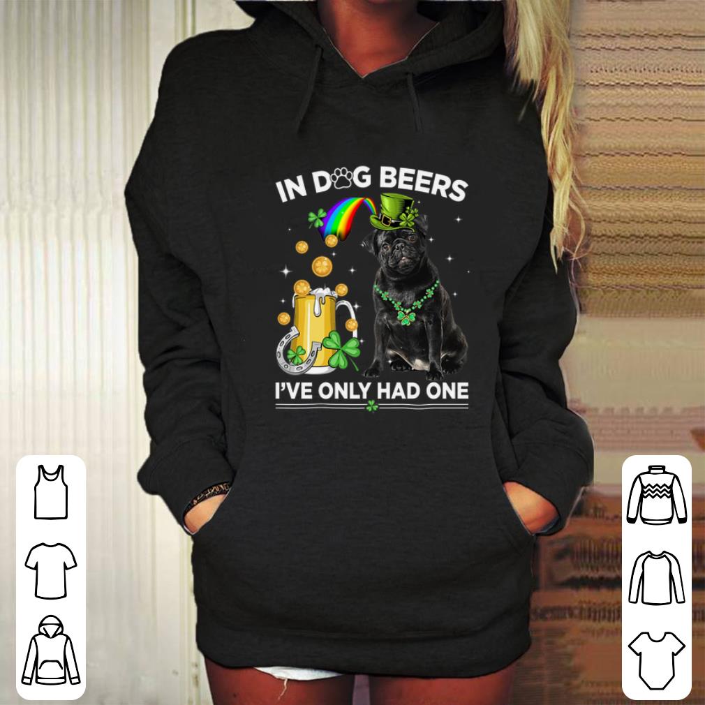 Top Pug in dog beers i ve only had one St Patrick s day shirt 4 - Top Pug in dog beers i've only had one St. Patrick's day shirt