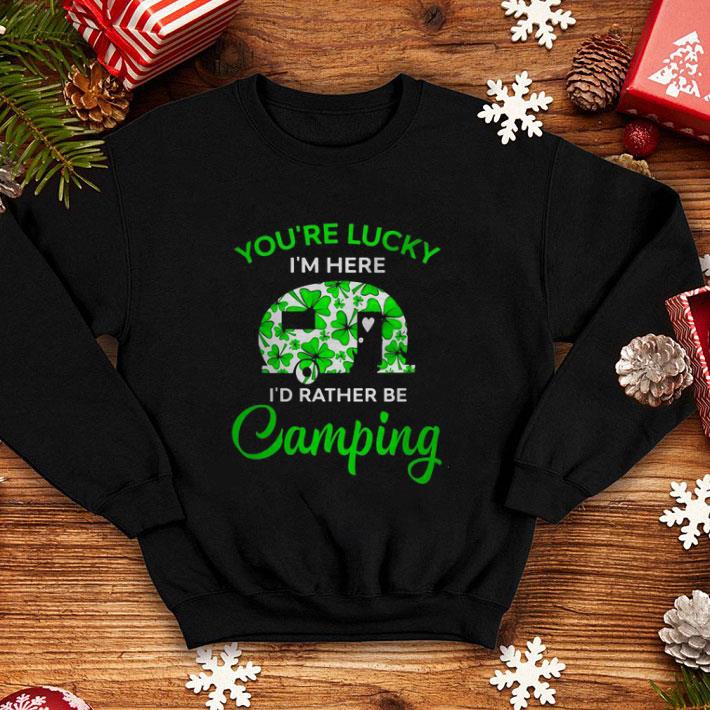 Top You re lucky I m here I d rather be Camping St Patrick s day shirt 4 - Top You’re lucky I’m here I’d rather be Camping St. Patrick's day shirt
