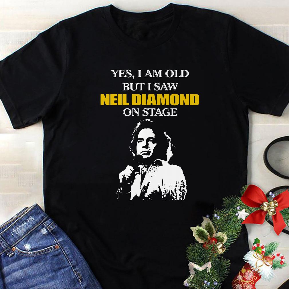 Awesome Yes I Am Old But I Saw Neil Diamond Songwriter On Stage shirt 1 - Awesome Yes I Am Old But I Saw Neil Diamond Songwriter On Stage shirt