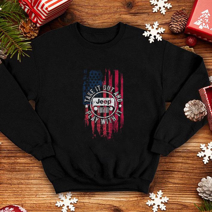 Hot American Flag Jeep Take It Out And Play With It shirt Hot American Flag Jeep Take It Out And Play With It shirt 4 - Hot American Flag Jeep Take It Out And Play With It shirt