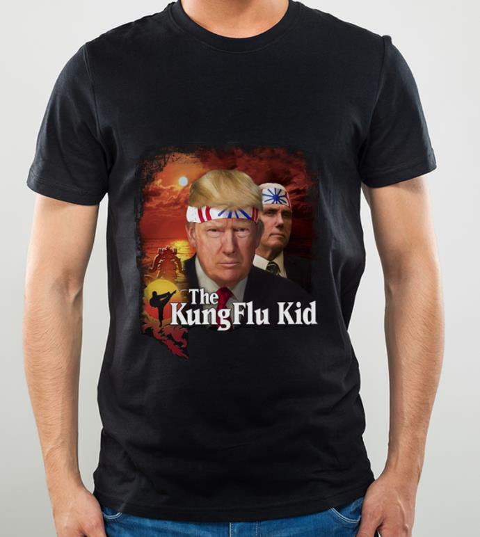 Nice Donald Trump And Mike Pence The Kung Flu Kid shirt 4 - Nice Donald Trump And Mike Pence The Kung Flu Kid shirt