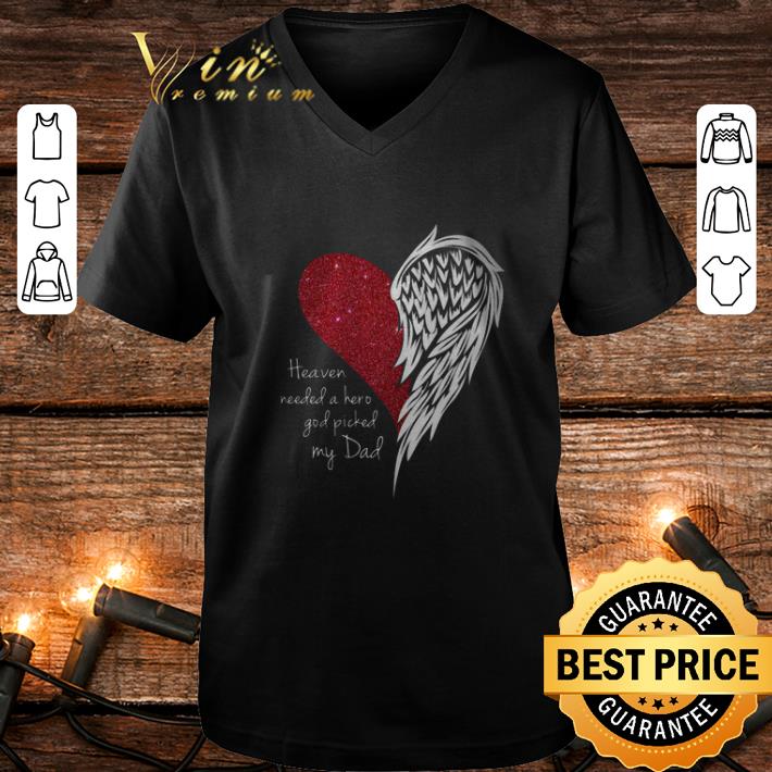 Original Heaven needed a hero god picked my dad shirt 4 - Original Heaven needed a hero god picked my dad shirt