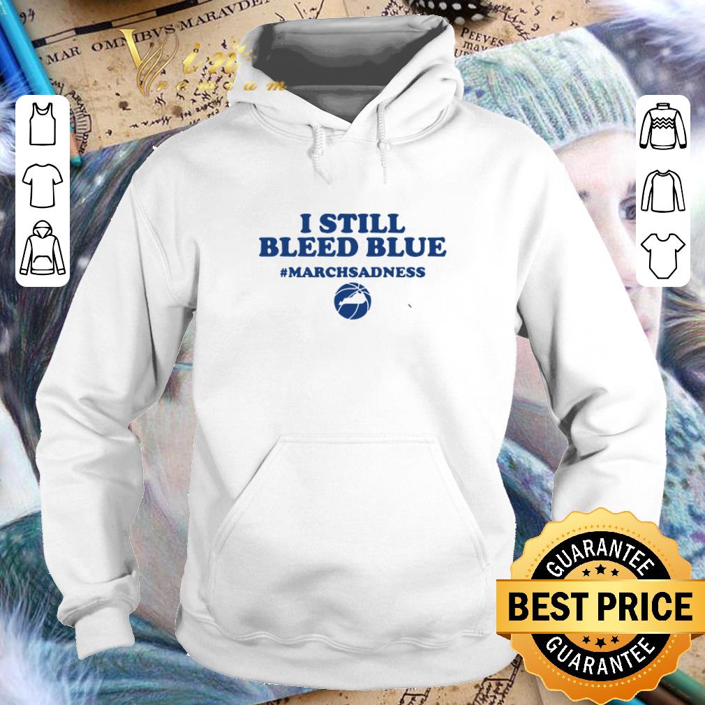 Original I still bleed blue Marchsadness Basketball shirt 4 - Original I still bleed blue #Marchsadness Basketball shirt