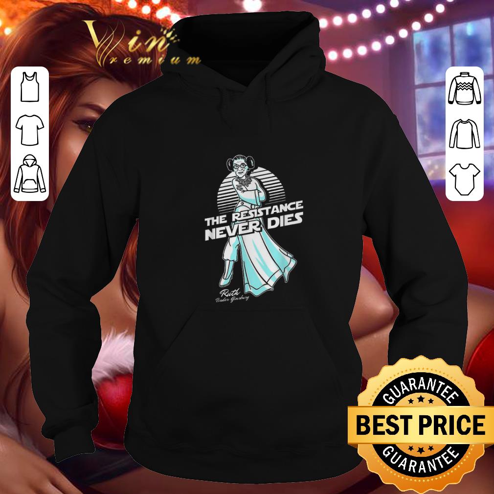 Original Princess Leia and Ruth Bader Ginsburg the resistance never dies shirt 4 - Original Princess Leia and Ruth Bader Ginsburg the resistance never dies shirt