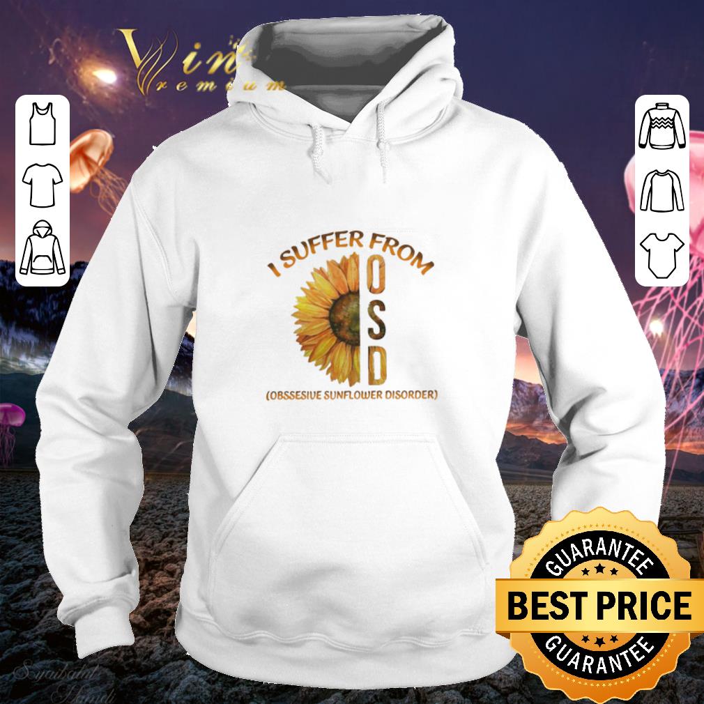 Original Sunflower I Suffer From OSD shirt Original Sunflower I Suffer From OSD shirt 4 - Original Sunflower I Suffer From OSD shirt