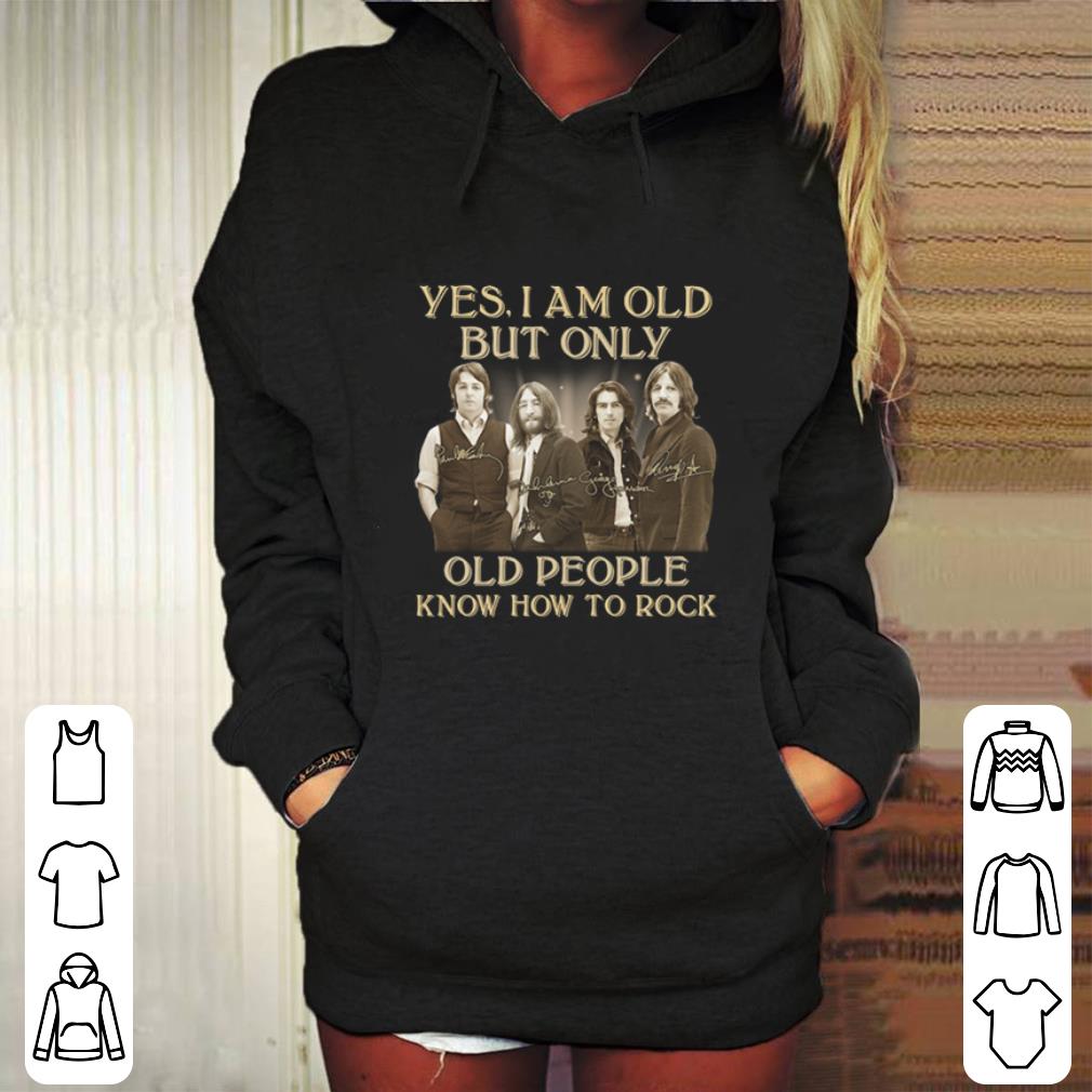 Original The Beatles Yes I am old but only people know how to rock signatures shirt Original The Beatles Yes I am old but only people know how to rock signatures shirt 4 - Original The Beatles Yes I am old but only people know how to rock signatures shirt