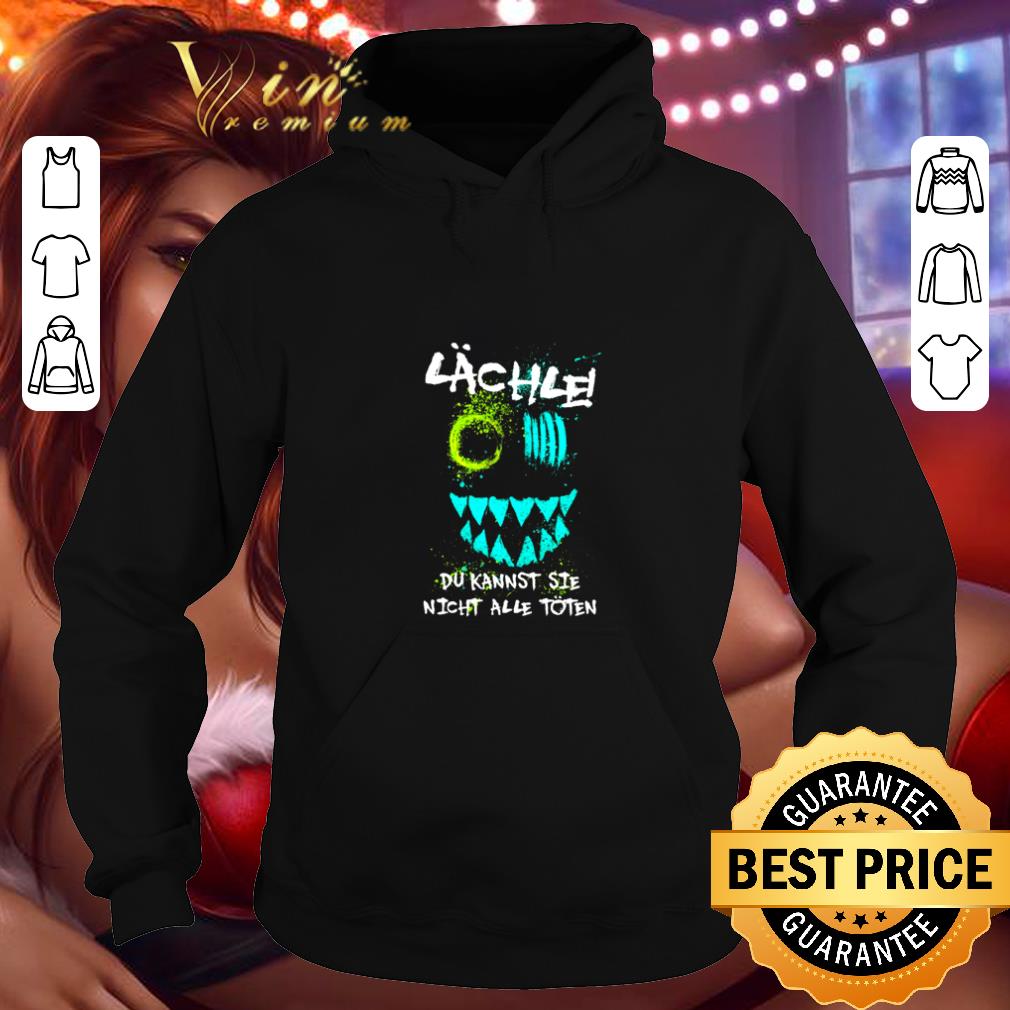 Original lächle du kannst sie nicht alle töten shirt 4 - Original lächle du kannst sie nicht alle töten shirt