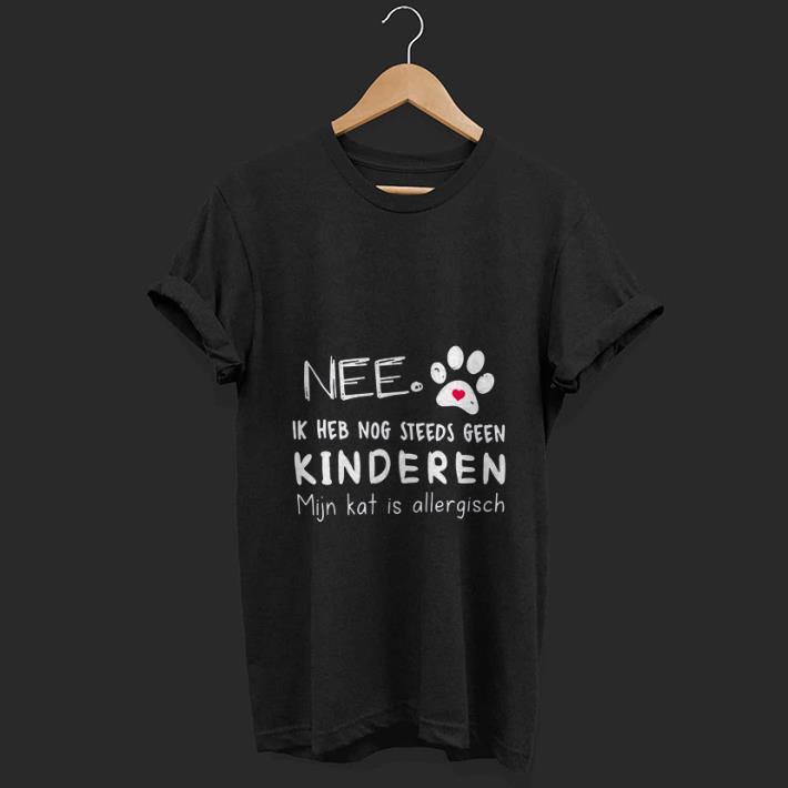 Top Nee Ik Heb Nog Steeds Geen Kinderen Mijn Kat Is Allergisch shirt 1 - Top Nee Ik Heb Nog Steeds Geen Kinderen Mijn Kat Is Allergisch shirt