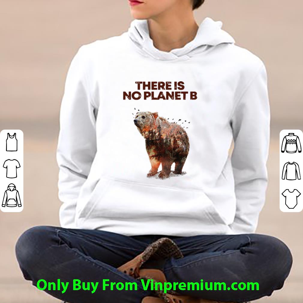 03f278a5 original here is no planet b earth day natural reserve bear shirt 4 - Original Here Is No Planet B Earth Day Natural Reserve Bear shirt