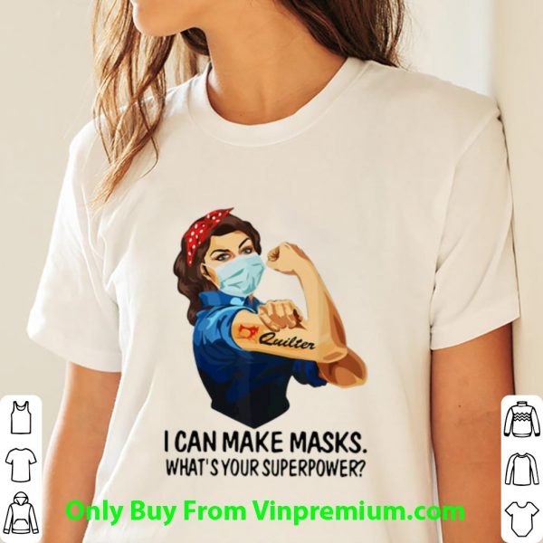 Official Strong Woman Quilter I Can Make Masks What’s Your Superpower shirt
