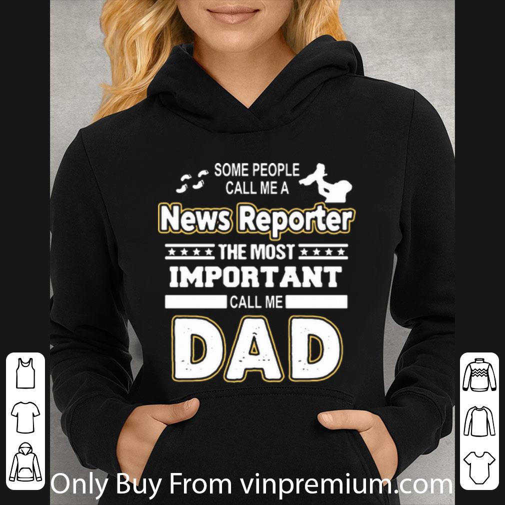 08c0003a awesome some people call me a news reporter the most important call me dad shirt 4 - Awesome Some People Call Me A News Reporter The Most Important Call Me Dad shirt