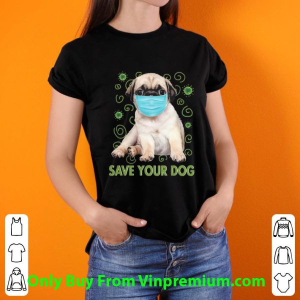 Pretty Pug Face Mask Save Your Dog Covid-19 shirt