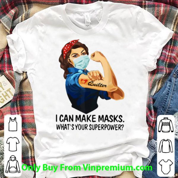 Official Strong Woman Quilter I Can Make Masks What’s Your Superpower shirt