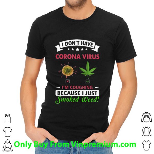 Official I Don’t Have Corona Virus I’m Coughing Because I Just Smoked Weed shirt