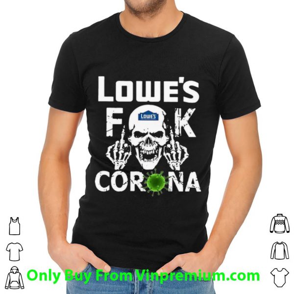Original Lowe's Fuck Corona shirt