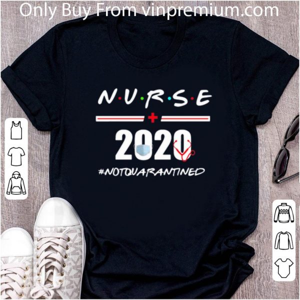 Top Nurse 2020 Not Quarantined Covid-19 shirt
