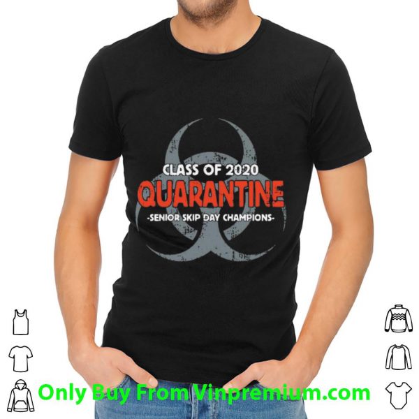 Premium Class Of 2020 Quarantine Senior Skip Day Champions shirt