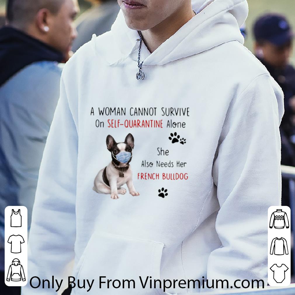 300decb2 hot a woman cannot survive on self quarantine alone french bulldog shirt 4 - Hot A Woman Cannot Survive On Self Quarantine Alone French Bulldog shirt