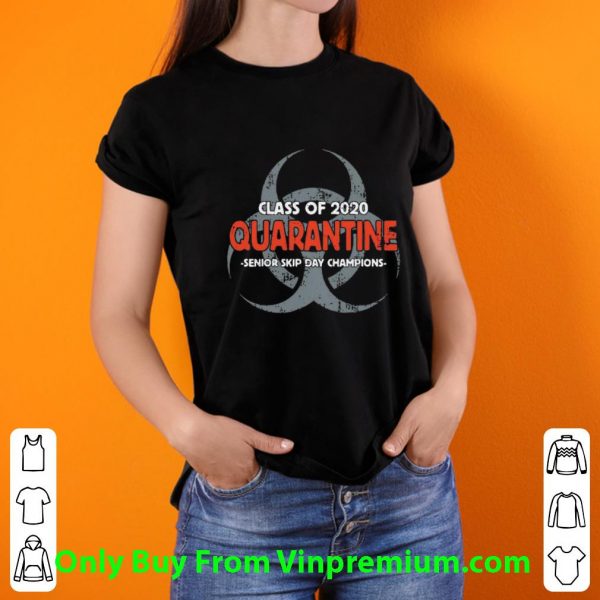 Premium Class Of 2020 Quarantine Senior Skip Day Champions shirt