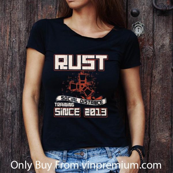 Pretty Rust Social Distance Training Since 2013 shirt