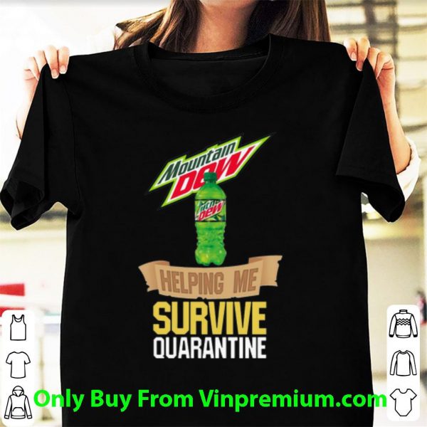 Premium Mountain Dew Helping Me Survive Quarantine Covid-19 shirt