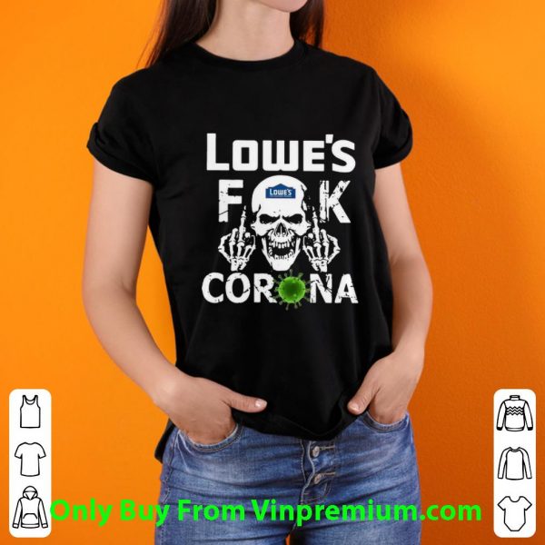 Original Lowe's Fuck Corona shirt