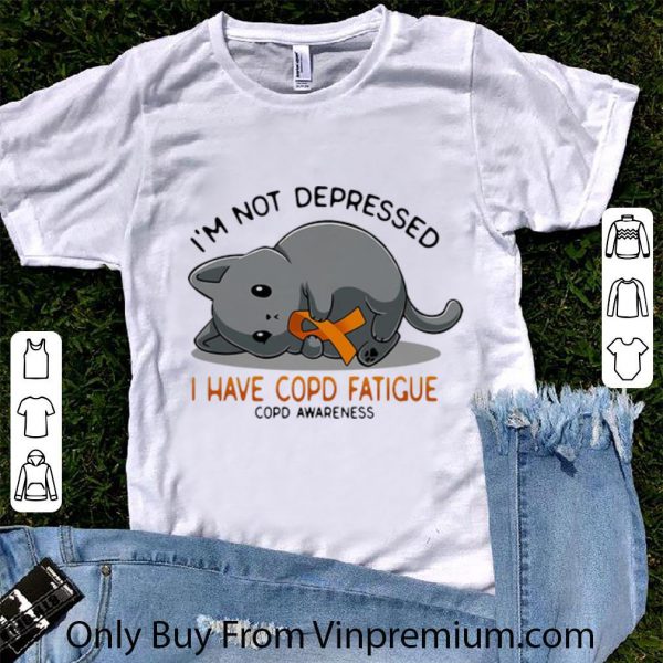 Awesome Cat I’m Not Depressed I Have Copd Fatigue COPD Awareness shirt