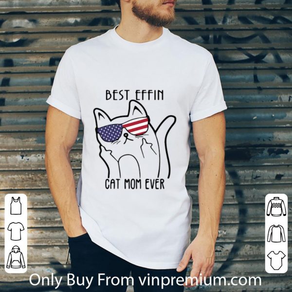 Premium Best Effin Cat Mom Ever American Flag shirt