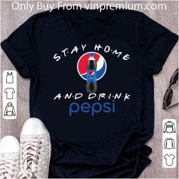 Nice Stay Home And Drink Pepsi shirt
