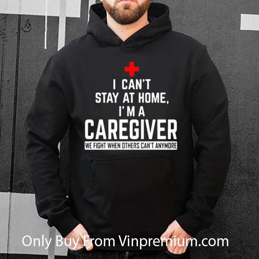 54337e99 nice i can t stay at home i m a caregiver we fight when others can t anymore shirt 4 - Nice I Can’t Stay At Home I’m A Caregiver We Fight When Others Can’t Anymore shirt