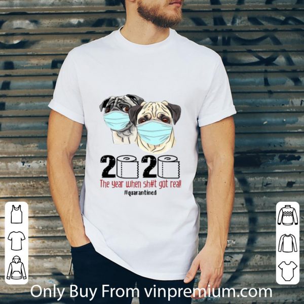 Pretty Pugs Mask 2020 The Year When Shit Got Real #Quarantined Covid-19 shirt
