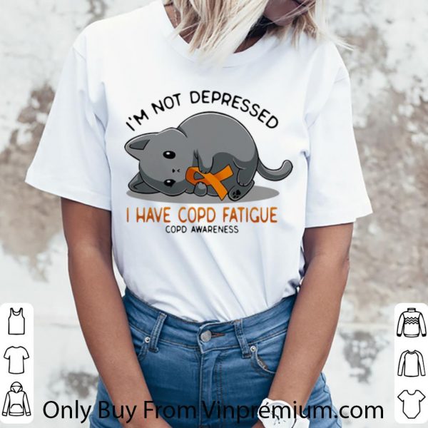Awesome Cat I’m Not Depressed I Have Copd Fatigue COPD Awareness shirt
