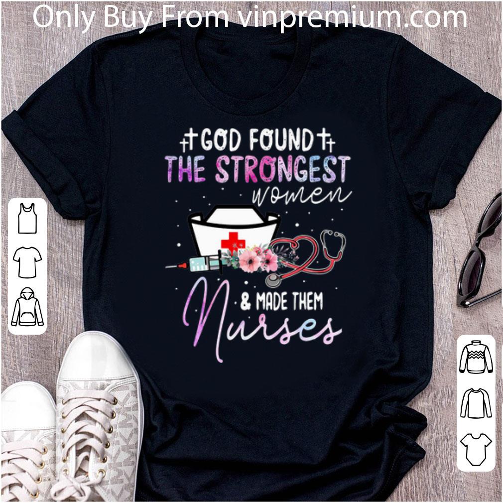 Great God Found The Strongest Women And Made Them Nurses Stethoscope shirt