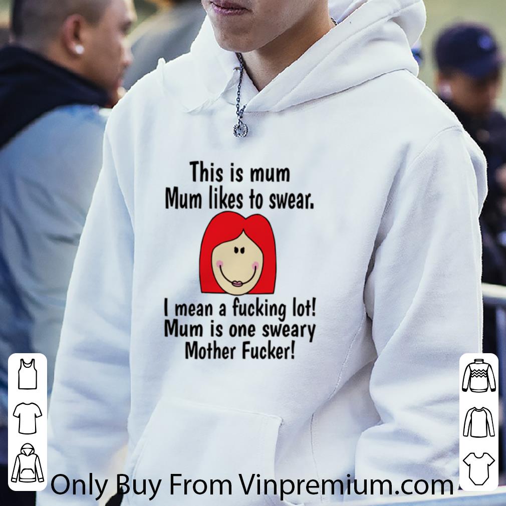 6cb1d1e2 pretty this is mum mum likes to swear i mean a fucking lot mother fucker shirt 4 - Pretty This Is Mum Mum Likes To Swear I Mean A Fucking Lot Mother Fucker shirt