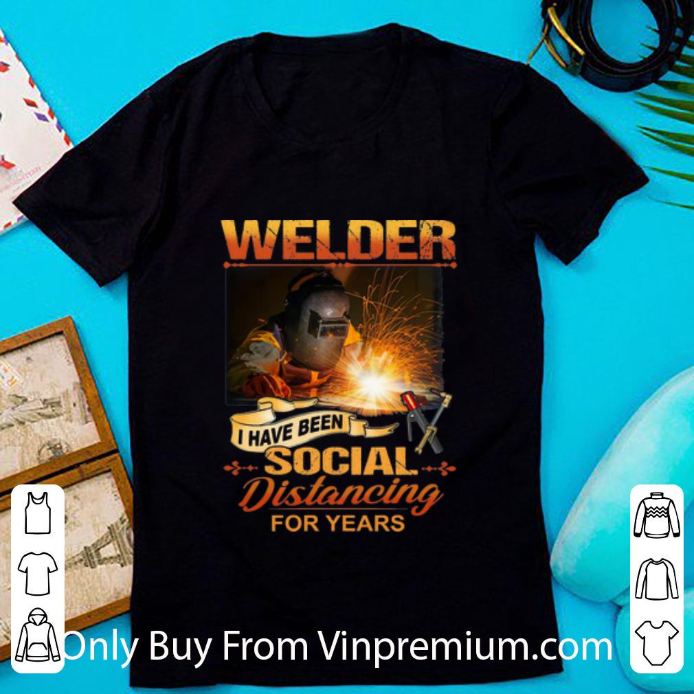 Awesome Welder Have Been Social Distancing For Years shirt