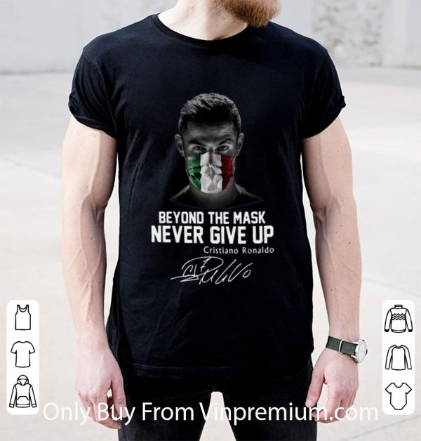 Awesome Cristiano Ronaldo Beyond The Mask Never Give Up Signature shirt