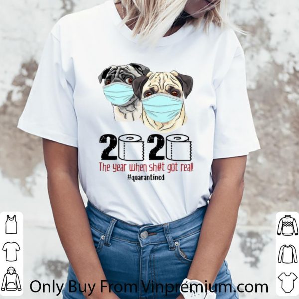 Pretty Pugs Mask 2020 The Year When Shit Got Real #Quarantined Covid-19 shirt
